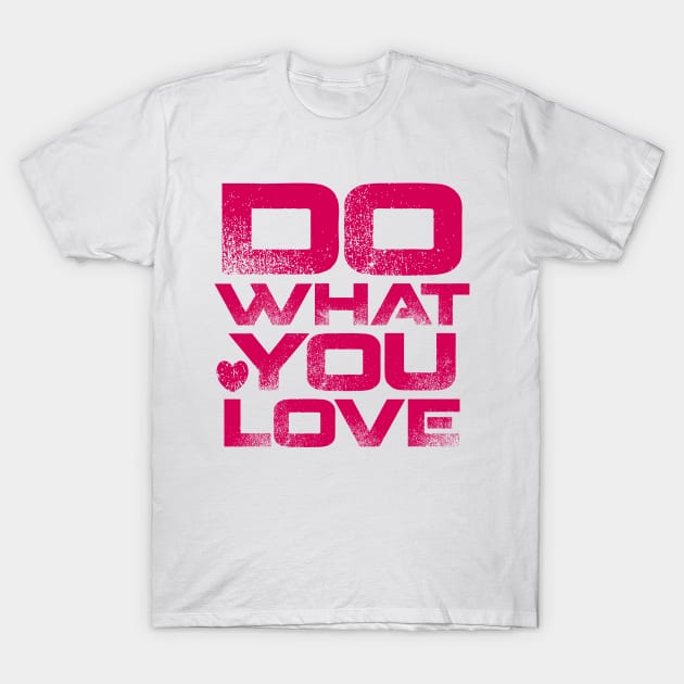 Do What You Love T-Shirt by colorsplash